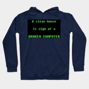 a clean house is sign of broken computer Hoodie